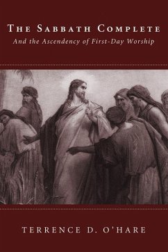 The Sabbath Complete: And the Ascendency of First-Day Worship - O'Hare, Terrence D.