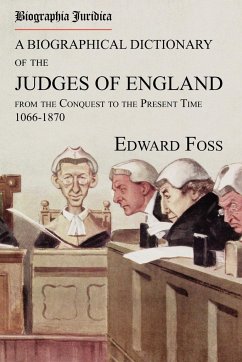 Biographia Juridica. A Biographical Dictionary of the Judges of England From the Conquest to the Present Time 1066-1870 - Foss, Edward