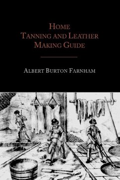 Home Tanning and Leather Making Guide - Farnham, Albert Burton