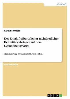 Der Erhalt freiberuflicher nichtärztlicher Heilmittelerbringer auf dem Gesundheitsmarkt - Lohmeier, Karin