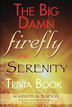 THE BIG DAMN FIREFLY & SERENITY TRIVIA BOOK - Barton, Kristin M.