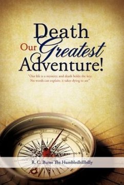 Death Our Greatest Adventure! - Burns the Humbledhillbilly, R. C.
