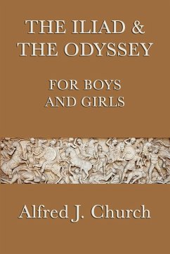 The Iliad & the Odyssey for Boys and Girls - Church, Alfred J.