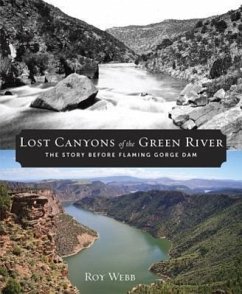 Lost Canyons of the Green River: The Story Before Flaming Gorge Dam - Webb, Roy