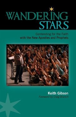 Wandering Stars: Contending for the Faith with the New Apostles and Prophets - Gibson, Keith