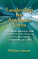 Leadership for Academic Units: A Detailed and Integrated Approach to Improving an Academic Unit - Swart, William