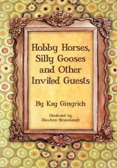 Hobby Horses, Silly Gooses and Other Invited Guests - Gingrich, Kay
