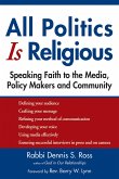 All Politics Is Religious: Speaking Faith to the Media, Policy Makers and Community