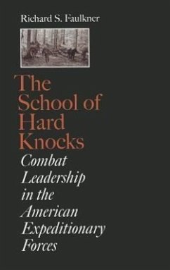 The School of Hard Knocks: Combat Leadership in the American Expeditionary Forces - Faulkner, Richard S.