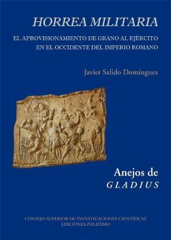 Horrea militaria : el aprovisionamiento de grano al ejército en el Occidente del Imperio Romano - Salido Domínguez, Javier