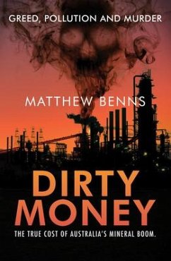 Dirty Money: The True Cost of Australia's Mineral Boom - Benns, Matthew
