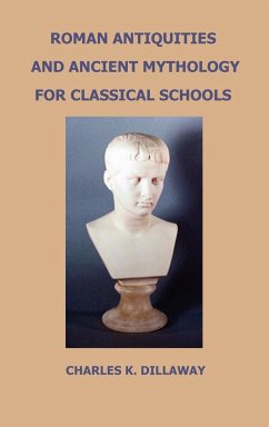 Roman Antiquities and Ancient Mythology; For Classical Schools - Dillaway, Charles K.