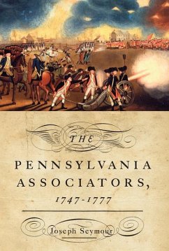 The Pennsylvania Associators, 1747-1777 - Seymour, Joseph