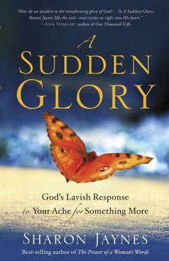 A Sudden Glory: God's Lavish Response to Your Ache for Something More - Jaynes, Sharon