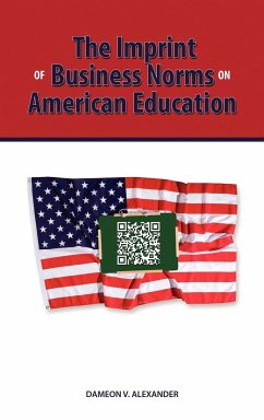 The Imprint of Business Norms on American Education - Alexander, Dameon