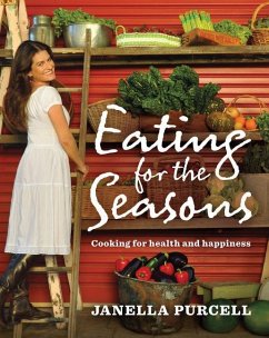 Eating for the Seasons: Cooking for Health and Happiness - Purcell, Janella