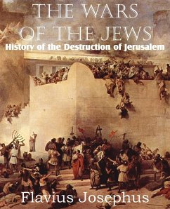 The Wars of the Jews or History of the Destruction of Jerusalem Flavius Josephus Author
