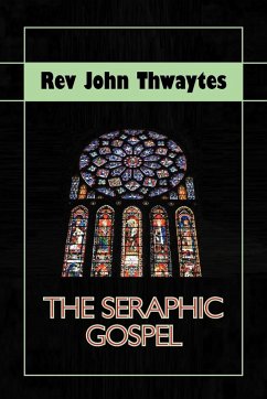 The Seraphic Gospel - Thwaytes, Rev John