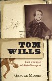 Tom Wills: First Wild Man of Australian Sport