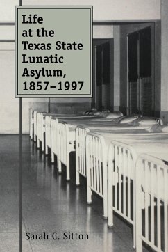 Life at the Texas State Lunatic Asylum, 1857-1997 - Sitton, Sarah C.