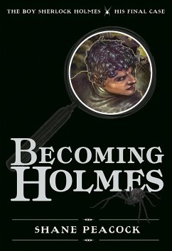 Becoming Holmes: The Boy Sherlock Holmes, His Final Case - Peacock, Shane