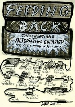 Feeding Back: Conversations with Alternative Guitarists from Proto-Punk to Post-Rock - Todd, David