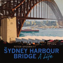 The Sydney Harbour Bridge: A Life - Spearritt, Peter