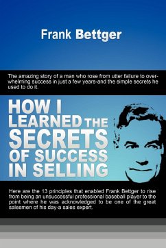How I Learned the Secrets of Success in Selling - Bettger, Frank