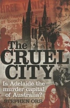 The Cruel City: Is Adelaide the Murder Capital of Australia? - Orr, Stephen