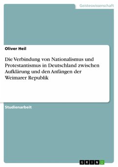 Die Verbindung von Nationalismus und Protestantismus in Deutschland zwischen Aufklärung und den Anfängen der Weimarer Republik