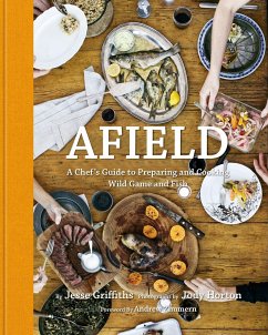 Afield: A Chef's Guide to Preparing and Cooking Wild Game and Fish - Griffiths, Jesse