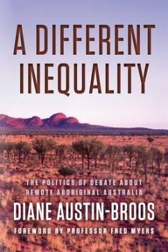 A Different Inequality: The Politics of Debate about Remote Aboriginal Australia - Austin-Broos, Diane