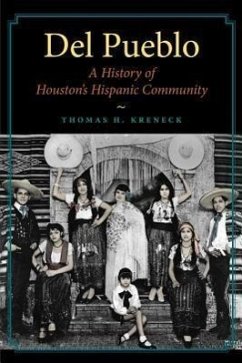 Del Pueblo: A History of Houston's Hispanic Community - Kreneck, Thomas H.