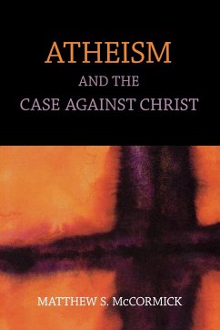 Atheism And The Case Against Christ - Mccormick, Matthew S.