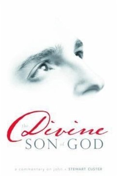 The Divine Son of God: A Commentary on John - Custer, Stewart