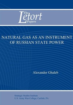 Natural Gas as an Instrument of Russian State Power (Letort Paper) - Ghaleb, Alexander; U. S. Army, Strategic Studies Institute