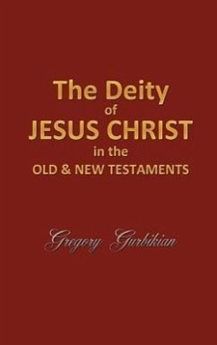 The Deity of Jesus Christ in the Old and New Testament - Gurbikian, Gregory