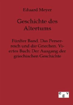 Fünfter Band. Das Perserreich und die Griechen. Viertes Buch: Der Ausgang der griechischen Geschichte - Meyer, Eduard