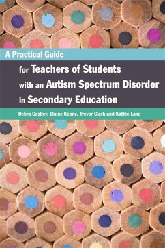 A Practical Guide for Teachers of Students with an Autism Spectrum Disorder in Secondary Education - Keane, Elaine; Clark, Trevor; Costley, Debra