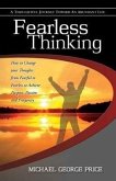 Fearless Thinking: How to Change Your Thoughts from Fearful to Fearless to Achieve Purpose, Passion and Prosperity