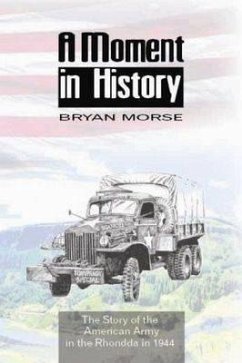 A Moment in History: The Story of the American Army in the Rhondda in 1944 - Morse, Bryan