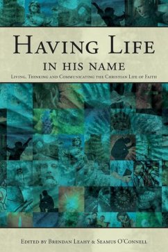 Having Life in His Name: Living, Thinking and Communicating the Christian Life of Faith