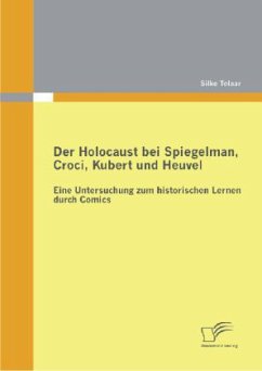 Der Holocaust bei Spiegelman, Croci, Kubert und Heuvel: Eine Untersuchung zum historischen Lernen durch Comics - Telaar, Silke