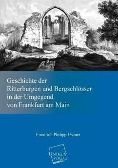 Geschichte der Ritterburgen und Bergschlösser in der Umgegend von Frankfurt am Main - Usener, Friedrich Philipp