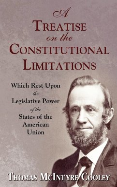 A Treatise on the Constitutional Limitations Which Rest Upon the Legislative Power of the States of the American Union. (First Ed.) - Cooley, Thomas Mcintyre