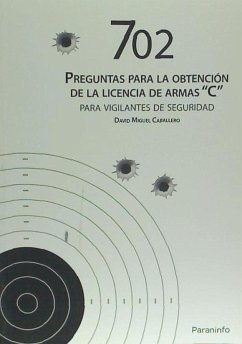 702 preguntas para la obtención de licencia de armas C : para vigilantes de seguridad - Miguel Caballero, David