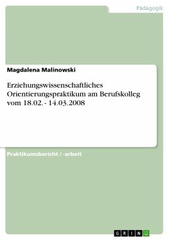 Erziehungswissenschaftliches Orientierungspraktikum am Berufskolleg vom 18.02. - 14.03.2008 - Malinowski, Magdalena
