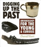 Digging Up the Past: Archaeology for the Young & Curious