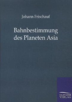Bahnbestimmung des Planeten Asia - Frischauf, Johannes