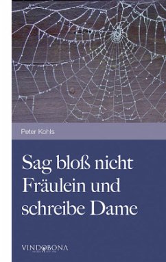 Sag bloß nicht Fräulein und schreibe Dame - Kohls, Peter